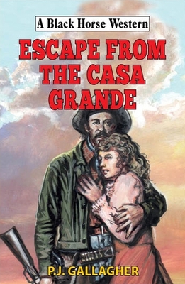 Escape from the Casa Grande - Gallagher, P J