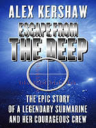 Escape from the Deep: The Epic Story of a Legendary Submarine and Her Courageous Crew