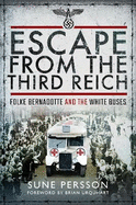 Escape from the Third Reich: Folke Bernadotte and the White Buses