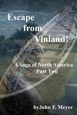 Escape from Vinland: A Saga of North america - Part Two - Meyer, John F