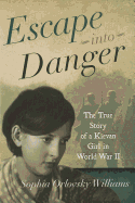 Escape Into Danger: The True Story of a Kievan Girl in World War II