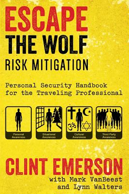 Escape The Wolf: A Security Handbook for Traveling Professionals - Emerson, Clinton