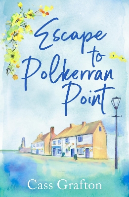Escape to Polkerran Point: A fun and heartwarming cosy romance - Grafton, Cass