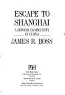 Escape to Shanghai: A Jewish Community in China - Ross, James