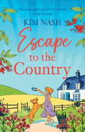 Escape to the Country: A gorgeous, feel-good romance from BESTSELLER Kim Nash for Summer 2024