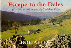 Escape to the Dales: 45 Walks in and Around the Yorkshire Dales
