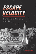 Escape Velocity: American Science Fiction Film, 1950-1982