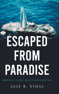 Escaped from Paradise: Memories of the Cuba I Grew Up in and Escaped from