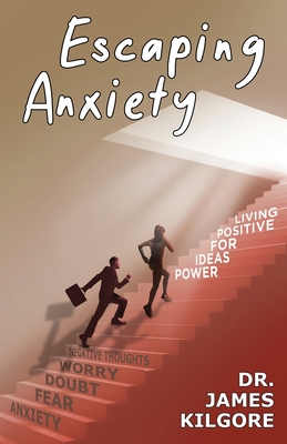 Escaping Anxiety - Kilgore, James E, Dr.
