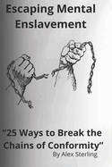 Escaping Mental Enslavement: "25 Ways to Break the Chains of Conformity"