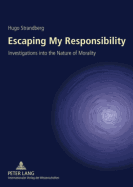 Escaping My Responsibility: Investigations into the Nature of Morality