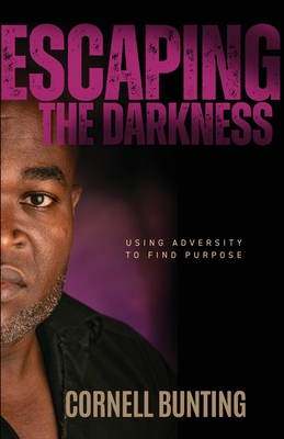 Escaping the Darkness: Using Adversity to Find Purpose - Bunting, Cornell