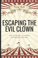Escaping the Evil Clown: The Alcohol Illusion Extended Edition