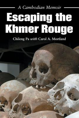 Escaping the Khmer Rouge: A Cambodian Memoir - Pa, Chileng, and Mortland, Carol a