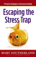 Escaping the Stress Trap: 9 Practical Strategies to Overcome Overload