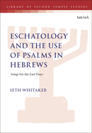 Eschatology and the Use of Psalms in Hebrews: Songs for the Last Days