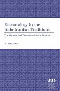 Eschatology in the Indo-Iranian Traditions: The Genesis and Transformation of a Doctrine