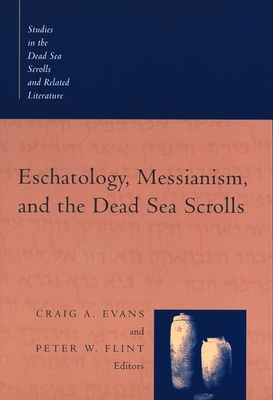 Eschatology, Messianism, and the Dead Sea Scrolls - Evans, Craig a (Editor), and Flint, Peter W (Editor)