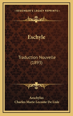 Eschyle: Traduction Nouvelle (1893) - Aeschylus, and Lisle, Charles Marie LeConte De