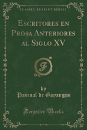 Escritores En Prosa Anteriores Al Siglo XV (Classic Reprint)