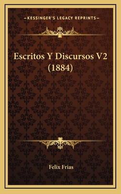 Escritos y Discursos V2 (1884) - Frias, Felix