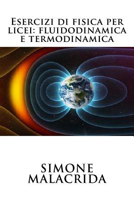 Esercizi Di Fisica Per Licei: Fluidodinamica E Termodinamica - Malacrida, Simone