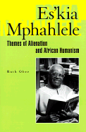 Es'kia Mphahlele: Themes of Alienation and African Humanism