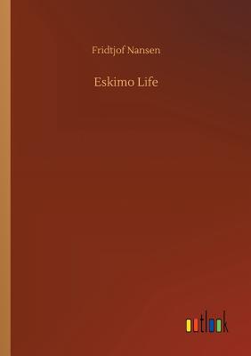 Eskimo Life - Nansen, Fridtjof