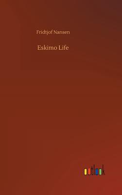 Eskimo Life - Nansen, Fridtjof