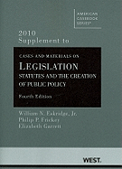 Eskridge, Frickey and Garrett's Cases and Material on Legislation: Statutes and the Creation of Public Policy, 4th, 2010 Supplement