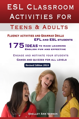 ESL Classroom Activities for Teens and Adults: ESL games, fluency activities and grammar drills for EFL and ESL students. - Vernon, Shelley Ann