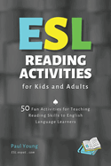 ESL Reading Activities for Kids and Adults: 50 Fun Activities for Teaching Reading Skills to English Language Learners