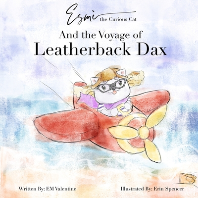 Esm the Curious Cat: And the Voyage of Leatherback Dax - Valentine, Em, and Spencer, Erin