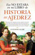 Eso No Estaba En Mi Libro de Historia del Ajedrez