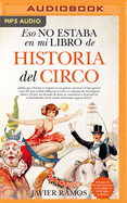 Eso No Estaba En Mi Libro de Historia del Circo (Narraci?n En Castellano)
