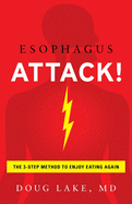 Esophagus Attack!: The 3-Step Method to Enjoy Eating Again