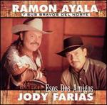 Esos Dos Amigos - Ramon Ayala/Jody Farias