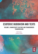 Esoteric Buddhism and Texts: Volume I, Manuscript Culture and Transborder Transmission