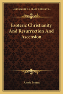 Esoteric Christianity and Resurrection and Ascension