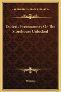 Esoteric Freemasonry or the Storehouse Unlocked