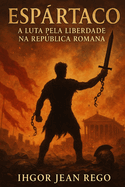 Esprtaco: A Luta pela Liberdade na Repblica Romana
