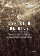 Esp?ritu de Dios: Conoce La Obra, El Poder, Y La Plenitud del Esp?ritu