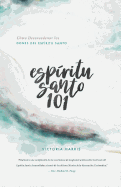 Esp?ritu Santo 101: C?mo Desencadenar Los Dones del Esp?ritu Santo