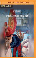 Espaa Contra Catalua: Historia de Un Fraude