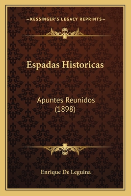 Espadas Historicas: Apuntes Reunidos (1898) - De Leguina, Enrique