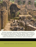 Espana Sagrada: Theatro Geographico-Historico de La Iglesia de Espana. Origen, Divisiones, y Terminos de Todas Sus Provincias. Antigue