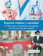 Espanol Medico Y Sociedad: Un Libro Para Estudiantes De Espanol En El Tercer Ano De Estudios