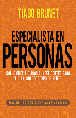 Especialista En Personas: Soluciones Bblicas E Inteligentes Para Lidiar Con Todo Tipo de Gente (Spanish Language Edition, People Specialist (Spanish) - Brunet, Tiago