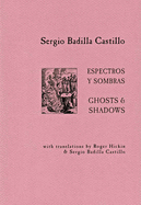 Espectros Y Sombras / Ghosts and Shadows - Castillo, Sergio Badilla (Translated by), and Hickin, Roger (Translated by)