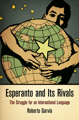 Esperanto and Its Rivals: The Struggle for an International Language - Garva, Roberto